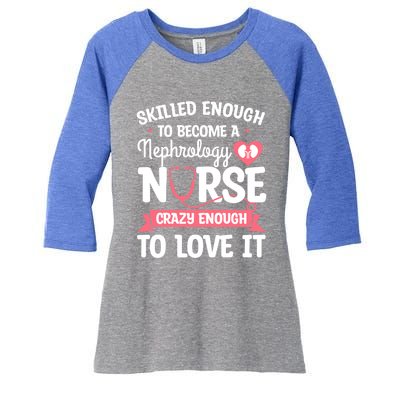 Skilled Enough To Become A Nephrology Nurse Dialysis Nursing Cool Gift Women's Tri-Blend 3/4-Sleeve Raglan Shirt