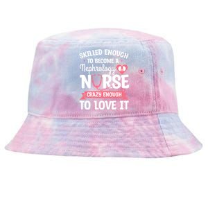 Skilled Enough To Become A Nephrology Nurse Dialysis Nursing Cool Gift Tie-Dyed Bucket Hat