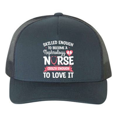 Skilled Enough To Become A Nephrology Nurse Dialysis Nursing Cool Gift Yupoong Adult 5-Panel Trucker Hat