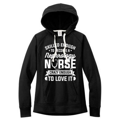 Skilled Enough To Become A Nephrology Nurse Dialysis Nursing Gift Women's Fleece Hoodie