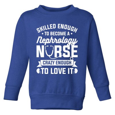 Skilled Enough To Become A Nephrology Nurse Dialysis Nursing Gift Toddler Sweatshirt