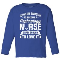 Skilled Enough To Become A Nephrology Nurse Dialysis Nursing Gift Toddler Long Sleeve Shirt