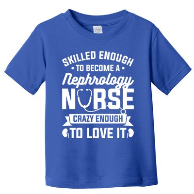 Skilled Enough To Become A Nephrology Nurse Dialysis Nursing Gift Toddler T-Shirt