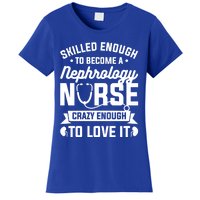 Skilled Enough To Become A Nephrology Nurse Dialysis Nursing Gift Women's T-Shirt