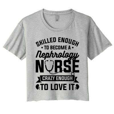 Skilled Enough To Become A Nephrology Nurse Dialysis Nursing Gift Women's Crop Top Tee