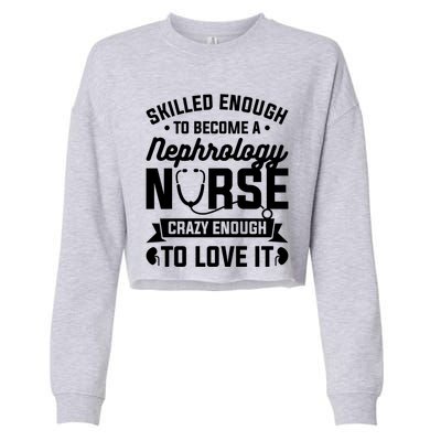 Skilled Enough To Become A Nephrology Nurse Dialysis Nursing Gift Cropped Pullover Crew