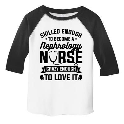 Skilled Enough To Become A Nephrology Nurse Dialysis Nursing Gift Toddler Fine Jersey T-Shirt