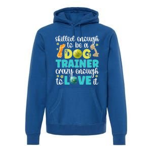 Skilled Enough To Be A Dog Trainer Dog Training Gift Premium Hoodie