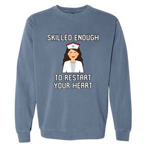 Skilled Enough To Restart Your Heart Nursing School Student Gift Garment-Dyed Sweatshirt