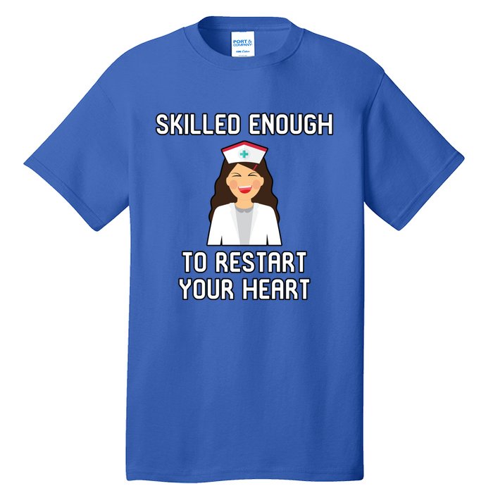 Skilled Enough To Restart Your Heart Nursing School Student Gift Tall T-Shirt