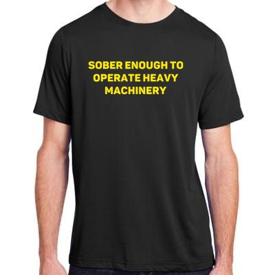 Sober Enough To Operate Heavy Machinery Funny College Party Drinking Adult ChromaSoft Performance T-Shirt