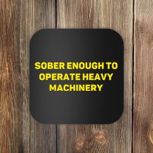 Sober Enough To Operate Heavy Machinery Funny College Party Drinking Coaster