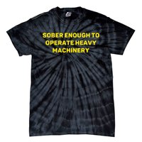 Sober Enough To Operate Heavy Machinery Funny College Party Drinking Tie-Dye T-Shirt