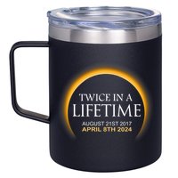Solar Eclipse Twice In Lifetime 2024 Solar Eclipse 12oz Stainless Steel Coffee Mug