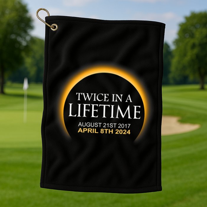 Solar Eclipse Twice In Lifetime 2024 Solar Eclipse Golf Towel