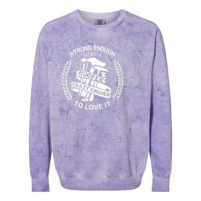 Strong Enough To Be A Roofer Crazy Enough To Love It Roofer Colorblast Crewneck Sweatshirt