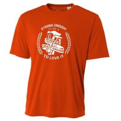 Strong Enough To Be A Roofer Crazy Enough To Love It Roofer Cooling Performance Crew T-Shirt