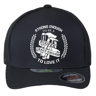 Strong Enough To Be A Roofer Crazy Enough To Love It Roofer Flexfit Unipanel Trucker Cap