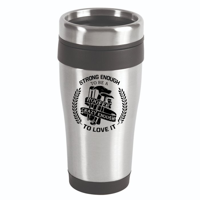 Strong Enough To Be A Roofer Crazy Enough To Love It Roofer 16oz Travel Tumbler