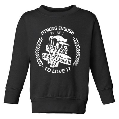 Strong Enough To Be A Roofer Crazy Enough To Love It Roofer Toddler Sweatshirt