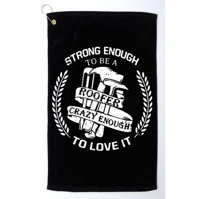 Strong Enough To Be A Roofer Crazy Enough To Love It Roofer Golf Towel