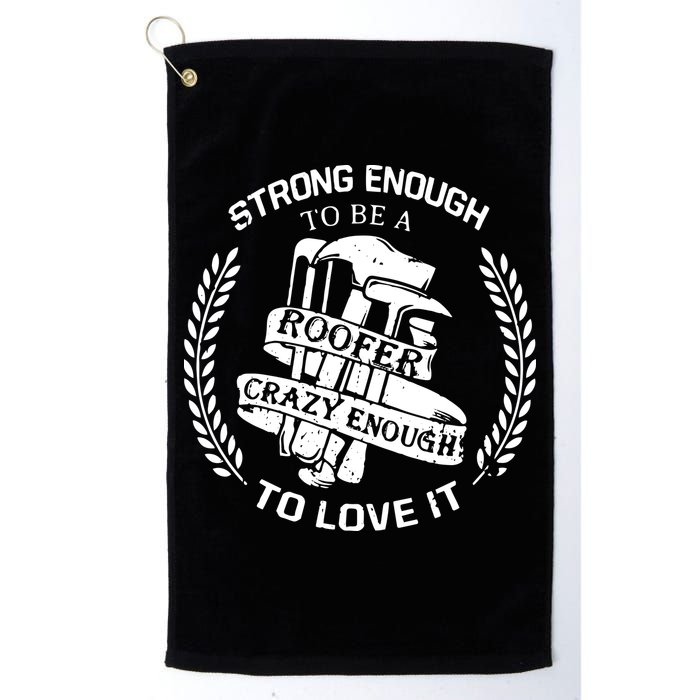 Strong Enough To Be A Roofer Crazy Enough To Love It Roofer Golf Towel