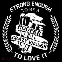 Strong Enough To Be A Roofer Crazy Enough To Love It Roofer Toddler T-Shirt