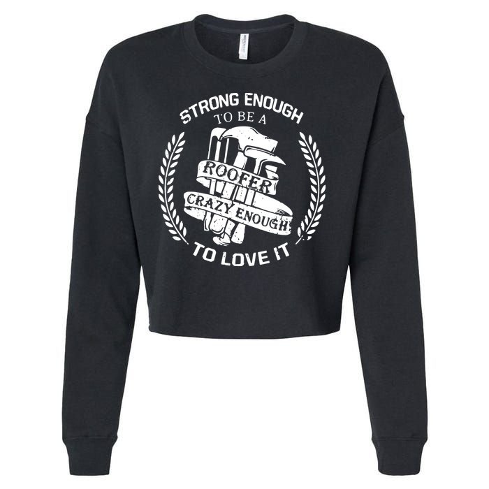 Strong Enough To Be A Roofer Crazy Enough To Love It Roofer Cropped Pullover Crew