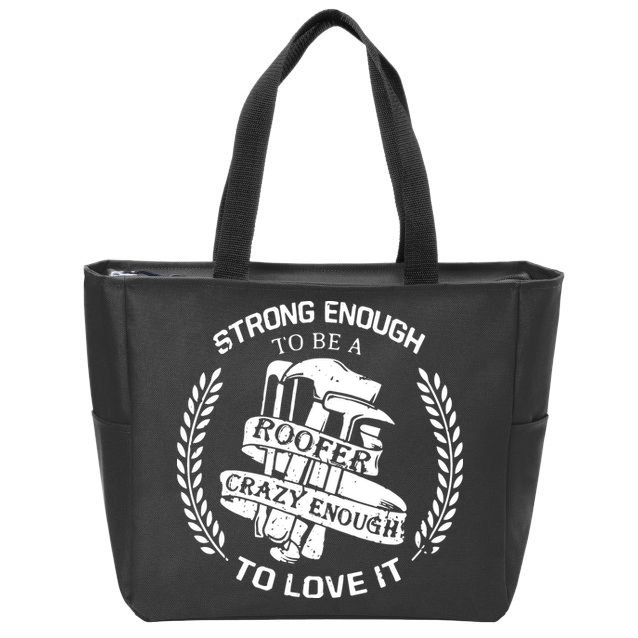 Strong Enough To Be A Roofer Crazy Enough To Love It Roofer Zip Tote Bag