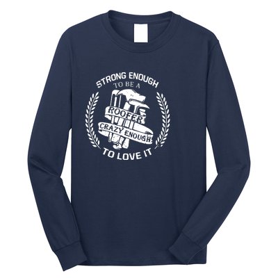 Strong Enough To Be A Roofer Crazy Enough To Love It Roofer Long Sleeve Shirt