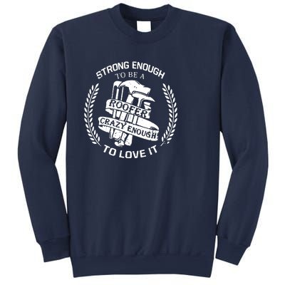 Strong Enough To Be A Roofer Crazy Enough To Love It Roofer Sweatshirt