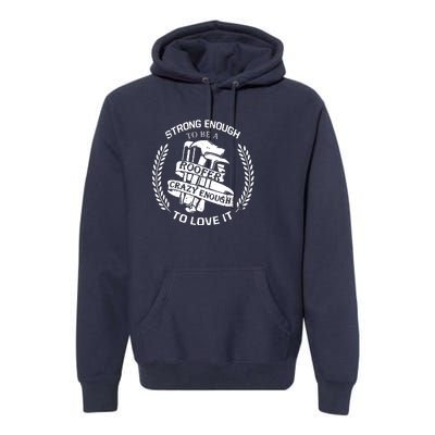 Strong Enough To Be A Roofer Crazy Enough To Love It Roofer Premium Hoodie