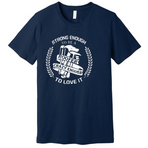 Strong Enough To Be A Roofer Crazy Enough To Love It Roofer Premium T-Shirt