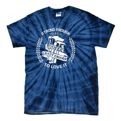 Strong Enough To Be A Roofer Crazy Enough To Love It Roofer Tie-Dye T-Shirt