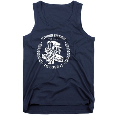 Strong Enough To Be A Roofer Crazy Enough To Love It Roofer Tank Top