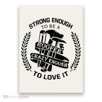 Strong Enough To Be A Roofer Crazy Enough To Love It Roofer Poster