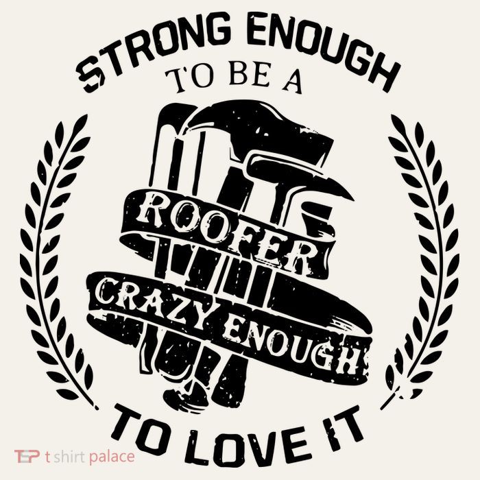 Strong Enough To Be A Roofer Crazy Enough To Love It Roofer Poster