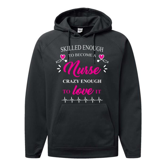 Skilled Enough To Become A Nurse Crazy Enough To Love It Performance Fleece Hoodie