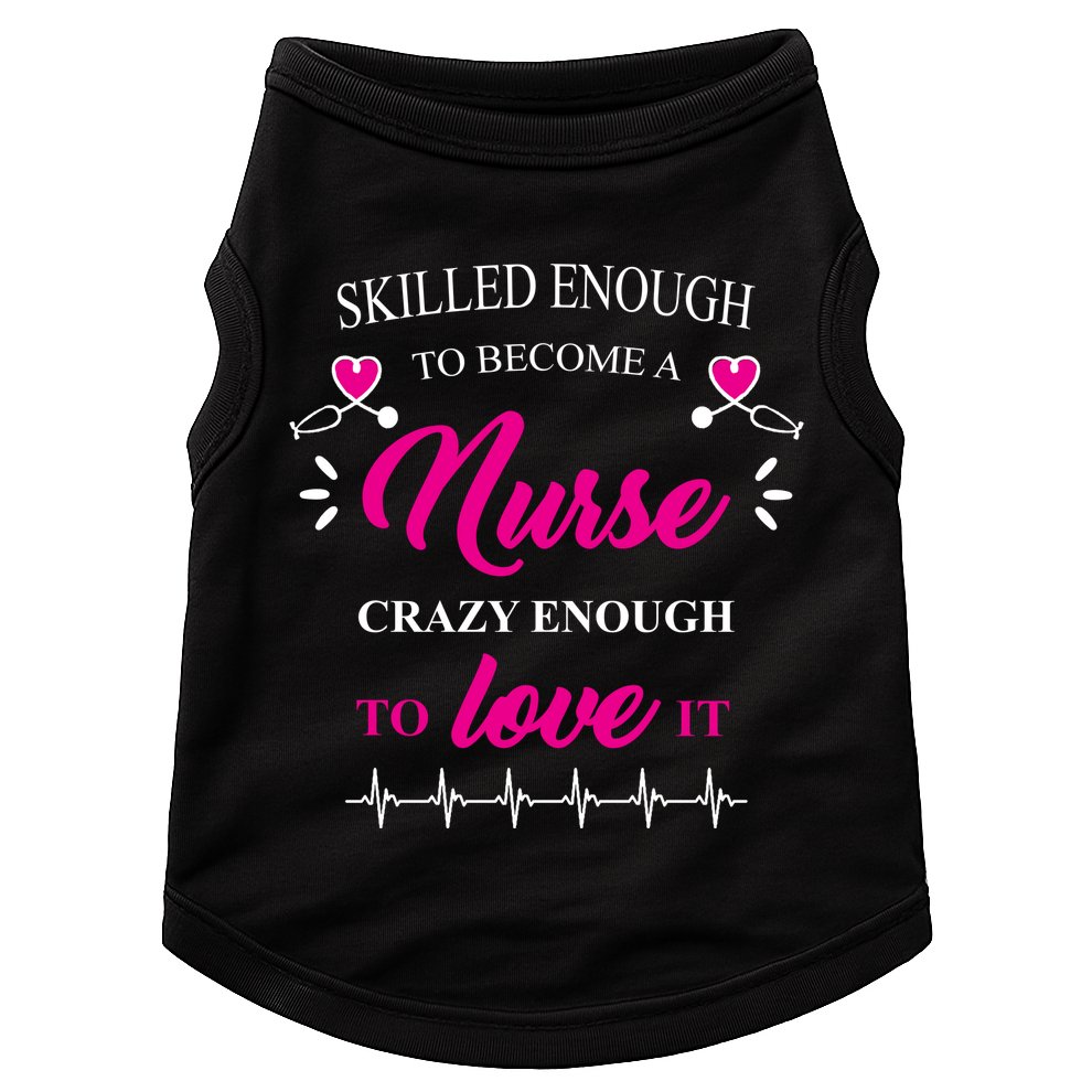 Skilled Enough To Become A Nurse Crazy Enough To Love It Doggie Tank