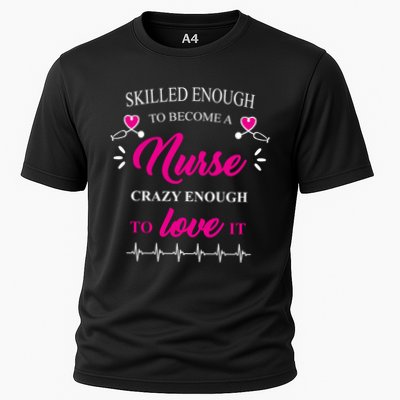 Skilled Enough To Become A Nurse Crazy Enough To Love It Performance Shirt