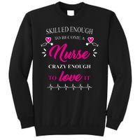 Skilled Enough To Become A Nurse Crazy Enough To Love It Sweatshirt