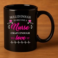 Skilled Enough To Become A Nurse Crazy Enough To Love It 11oz C Handle Ceramic Mug