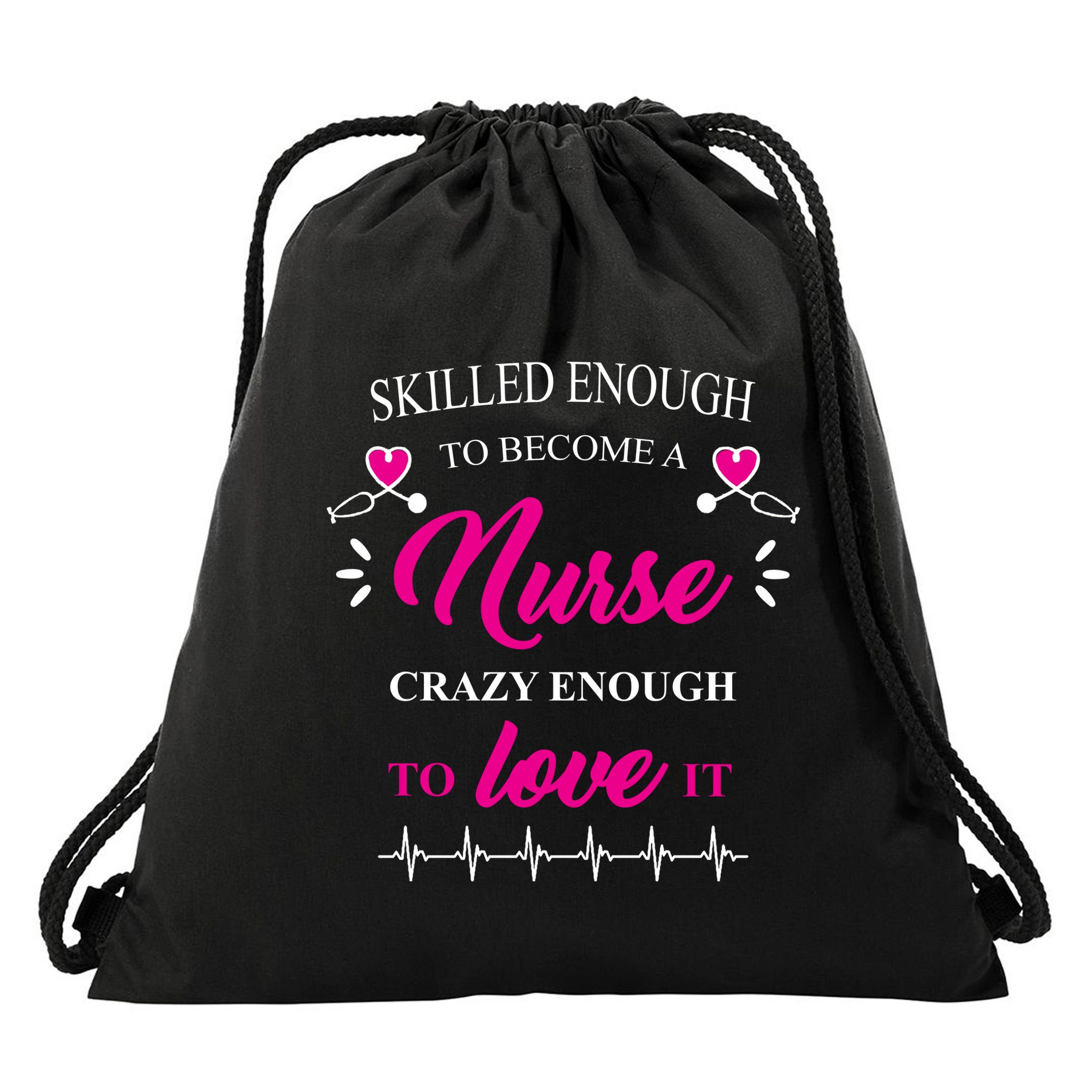 Skilled Enough To Become A Nurse Crazy Enough To Love It Drawstring Bag