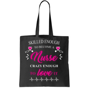 Skilled Enough To Become A Nurse Crazy Enough To Love It Tote Bag