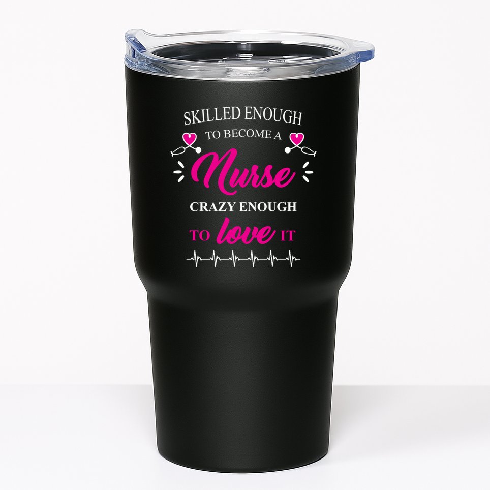 Skilled Enough To Become A Nurse Crazy Enough To Love It Tumbler
