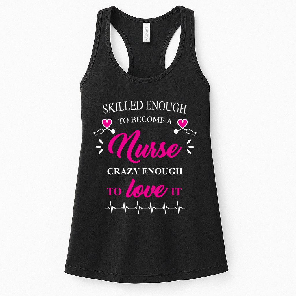 Skilled Enough To Become A Nurse Crazy Enough To Love It Womens Tank Top