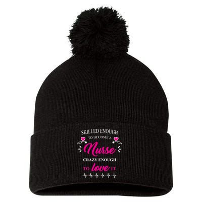 Skilled Enough To Become A Nurse Crazy Enough To Love It Pom Pom 12in Knit Beanie