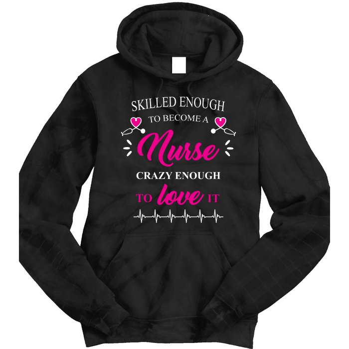 Skilled Enough To Become A Nurse Crazy Enough To Love It Tie Dye Hoodie