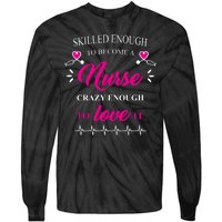 Skilled Enough To Become A Nurse Crazy Enough To Love It Tie-Dye Long Sleeve Shirt