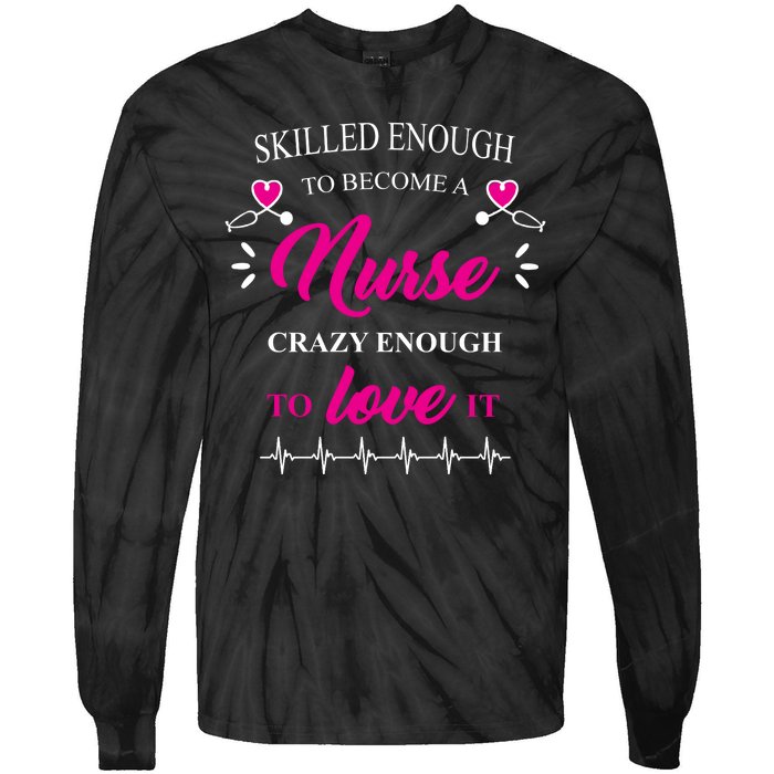 Skilled Enough To Become A Nurse Crazy Enough To Love It Tie-Dye Long Sleeve Shirt